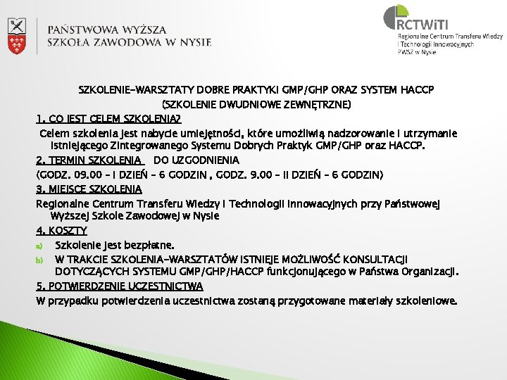 SZKOLENIE-WARSZTATY DOBRE PRAKTYKI GMP/GHP ORAZ SYSTEM HACCP (SZKOLENIE DWUDNIOWE ZEWNĘTRZNE) 1. CO JEST CELEM