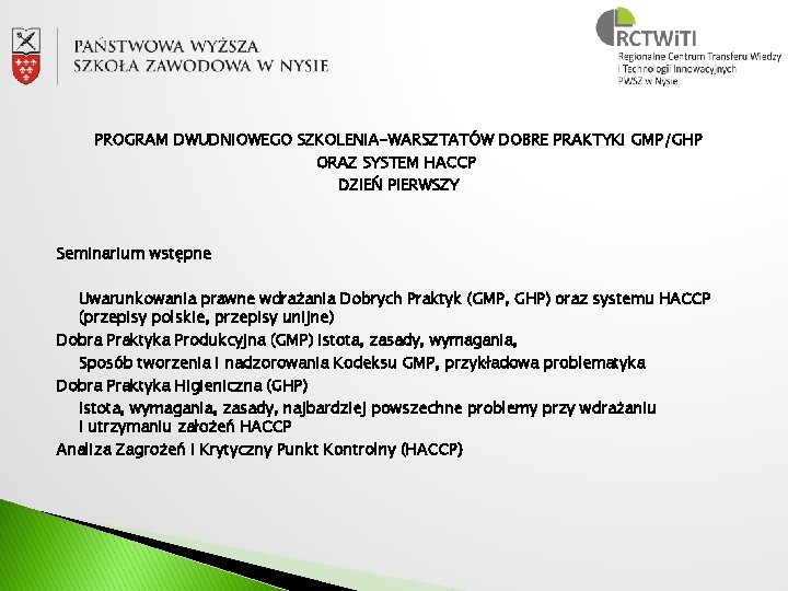 PROGRAM DWUDNIOWEGO SZKOLENIA-WARSZTATÓW DOBRE PRAKTYKI GMP/GHP ORAZ SYSTEM HACCP DZIEŃ PIERWSZY Seminarium wstępne Uwarunkowania