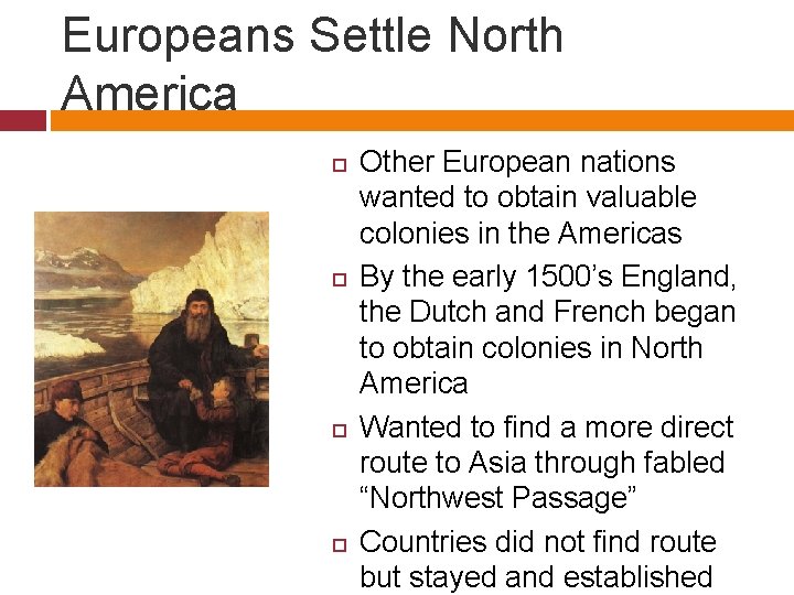 Europeans Settle North America Other European nations wanted to obtain valuable colonies in the