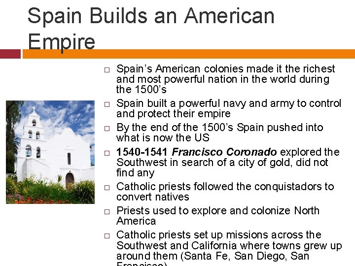 Spain Builds an American Empire Spain’s American colonies made it the richest and most