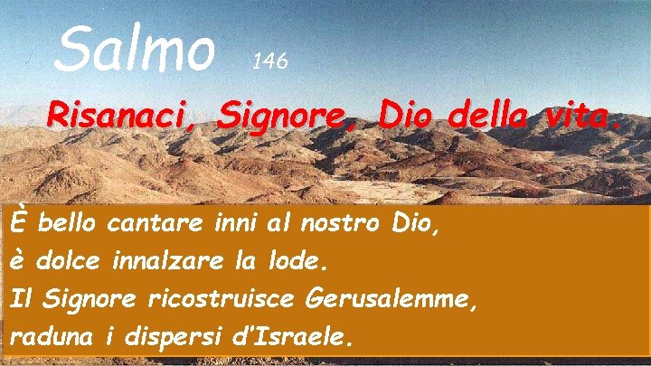 Salmo 146 Risanaci, Signore, Dio della vita. È bello cantare inni al nostro Dio,