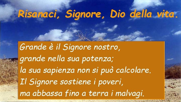 Risanaci, Signore, Dio della vita. Grande è il Signore nostro, grande nella sua potenza;