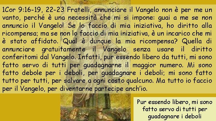 1 Cor 9: 16 -19, 22 -23 Fratelli, annunciare il Vangelo non è per