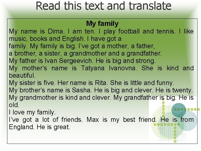 Read this text and translate My family My name is Dima. I am ten.