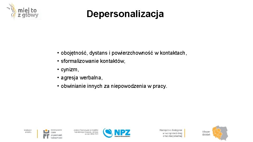 Depersonalizacja • obojętność, dystans i powierzchowność w kontaktach, • sformalizowanie kontaktów, • cynizm, •