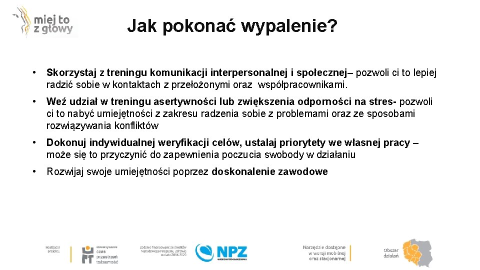 Jak pokonać wypalenie? • Skorzystaj z treningu komunikacji interpersonalnej i społecznej– pozwoli ci to