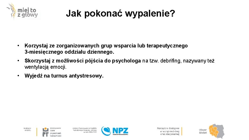 Jak pokonać wypalenie? • Korzystaj ze zorganizowanych grup wsparcia lub terapeutycznego 3 -miesięcznego oddziału