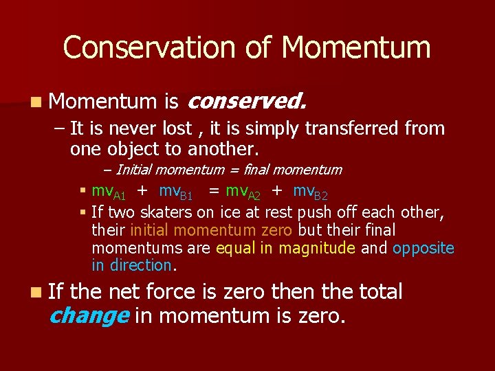 Conservation of Momentum n Momentum is conserved. – It is never lost , it