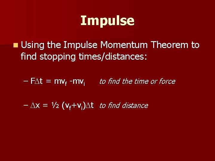 Impulse n Using the Impulse Momentum Theorem to find stopping times/distances: – F t