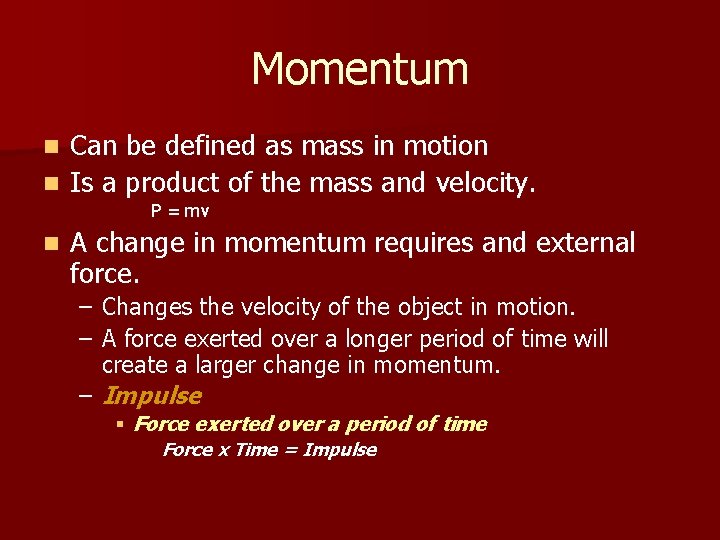 Momentum Can be defined as mass in motion n Is a product of the