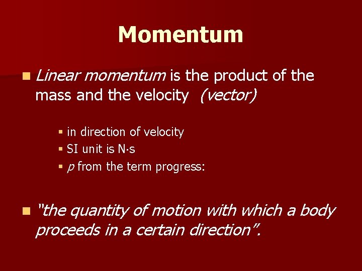 Momentum n Linear momentum is the product of the mass and the velocity (vector)