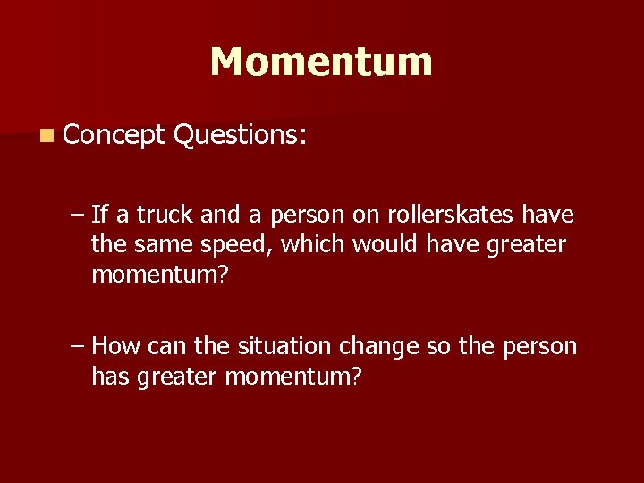 Momentum n Concept Questions: – If a truck and a person on rollerskates have