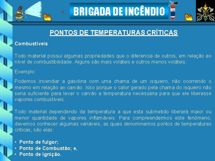 BRIGADA DE INCÊNDIO PONTOS DE TEMPERATURAS CRÍTICAS Combustíveis Todo material possui algumas propriedades que