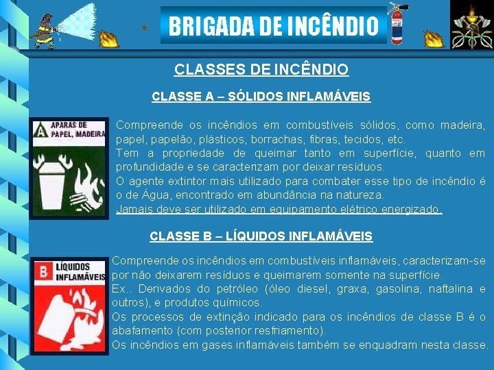 BRIGADA DE INCÊNDIO CLASSES DE INCÊNDIO CLASSE A – SÓLIDOS INFLAMÁVEIS Compreende os incêndios