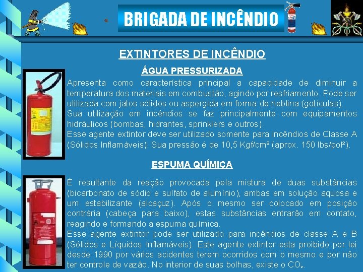 BRIGADA DE INCÊNDIO EXTINTORES DE INCÊNDIO ÁGUA PRESSURIZADA Apresenta como característica principal a capacidade