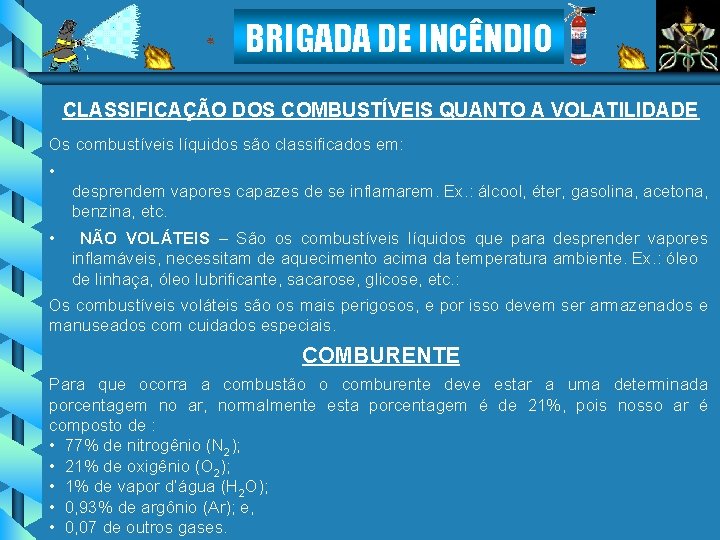 BRIGADA DE INCÊNDIO CLASSIFICAÇÃO DOS COMBUSTÍVEIS QUANTO A VOLATILIDADE Os combustíveis líquidos são classificados