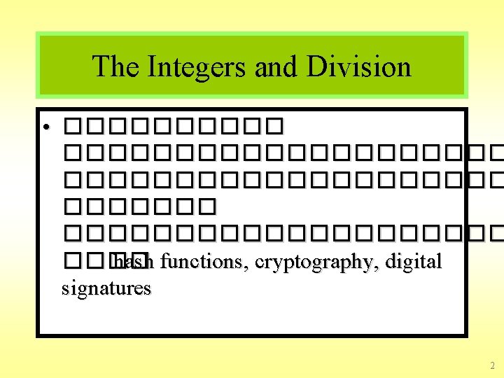 The Integers and Division • ��������������� �������������� hash functions, cryptography, digital signatures 2 