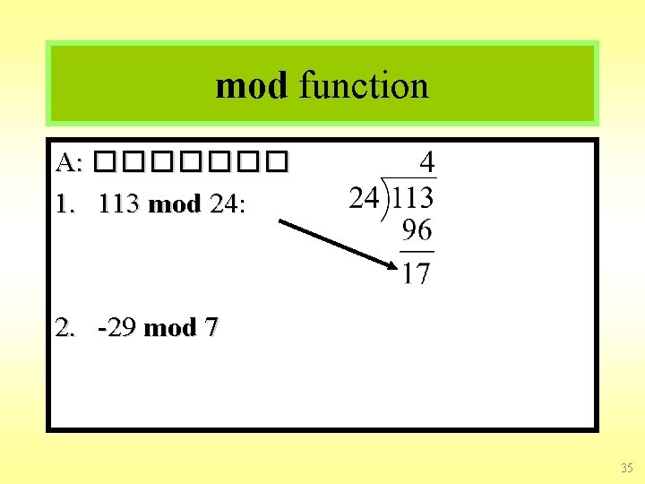 mod function A: ������� 1. 113 mod 24: 2. -29 mod 7 35 