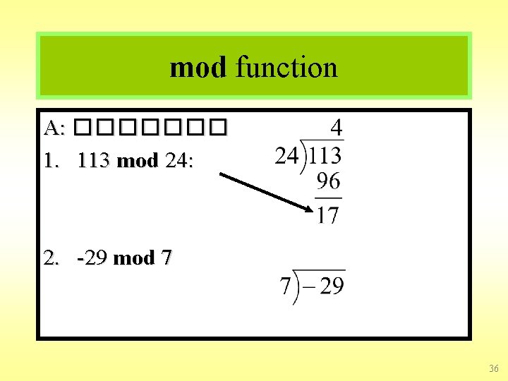 mod function A: ������� 1. 113 mod 24: 2. -29 mod 7 36 