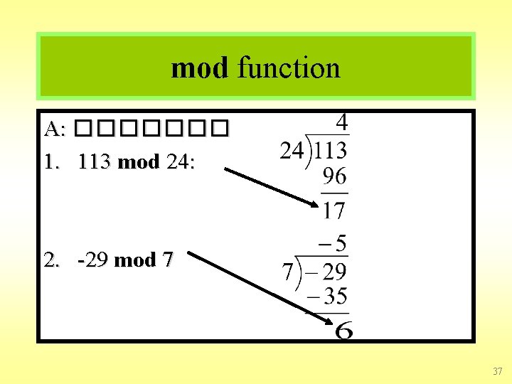 mod function A: ������� 1. 113 mod 24: 2. -29 mod 7 37 