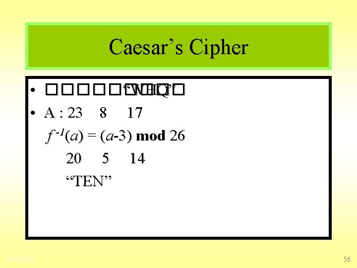 Caesar’s Cipher • ����� “WHQ” • A : 23 8 17 f -1(a) =