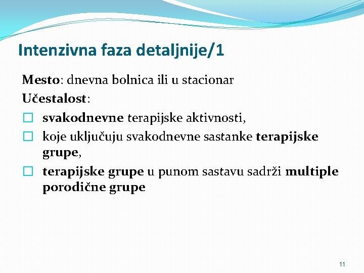 Intenzivna faza detaljnije/1 Mesto: dnevna bolnica ili u stacionar Učestalost: � svakodnevne terapijske aktivnosti,