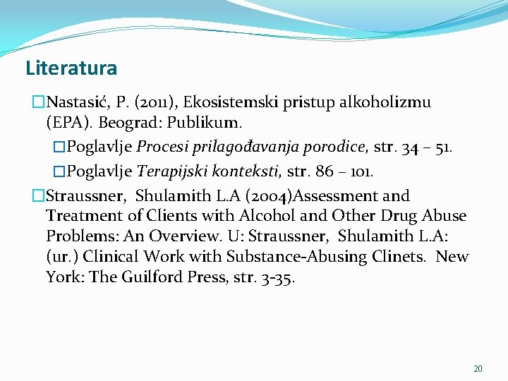 Literatura �Nastasić, P. (2011), Ekosistemski pristup alkoholizmu (EPA). Beograd: Publikum. �Poglavlje Procesi prilagođavanja porodice,