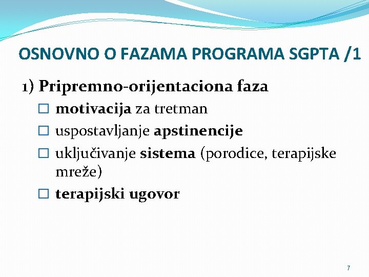 OSNOVNO O FAZAMA PROGRAMA SGPTA /1 1) Pripremno-orijentaciona faza � motivacija za tretman �