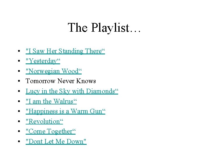 The Playlist… • • • "I Saw Her Standing There“ "Yesterday“ "Norwegian Wood“ Tomorrow