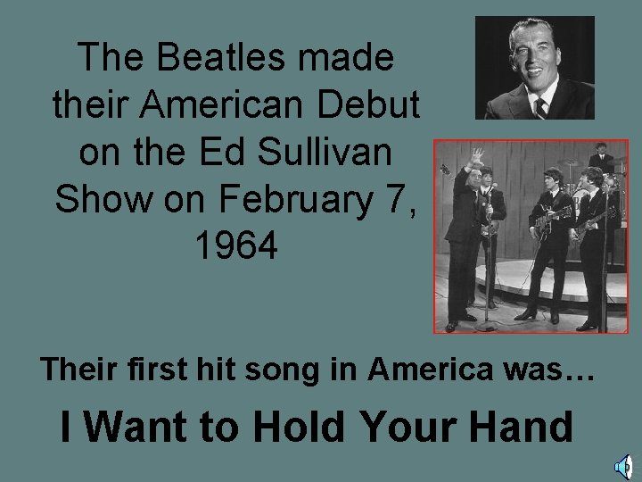 The Beatles made their American Debut on the Ed Sullivan Show on February 7,