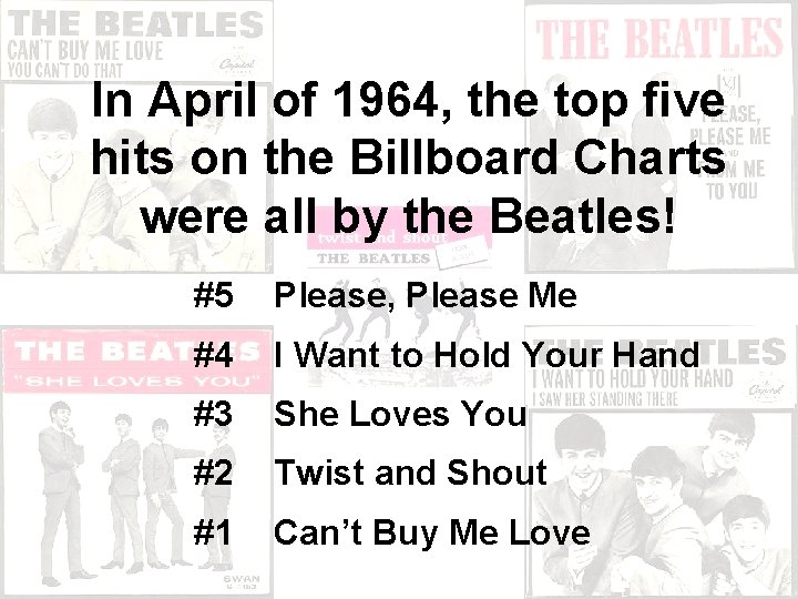 In April of 1964, the top five hits on the Billboard Charts were all