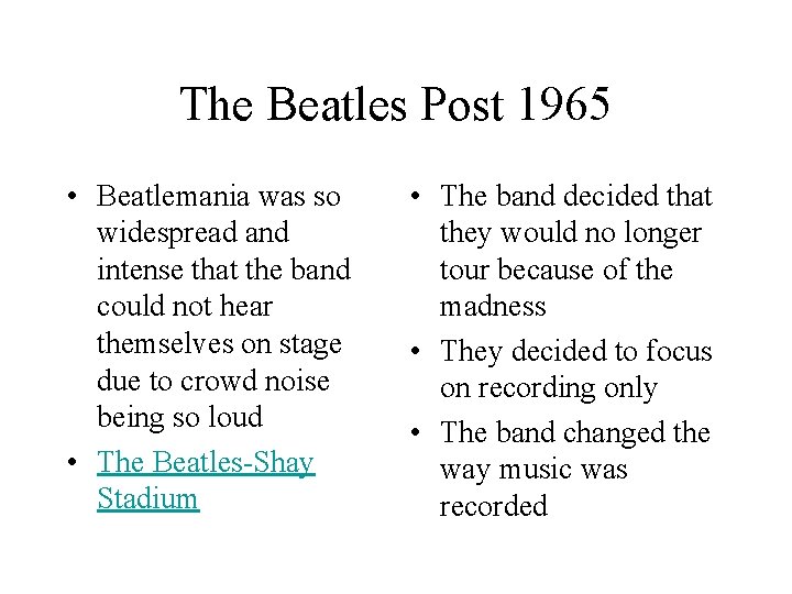 The Beatles Post 1965 • Beatlemania was so widespread and intense that the band