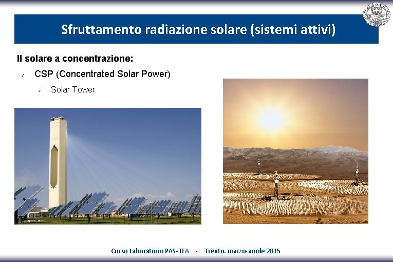 Sfruttamento radiazione solare (sistemi attivi) Il solare a concentrazione: CSP (Concentrated Solar Power) Solar