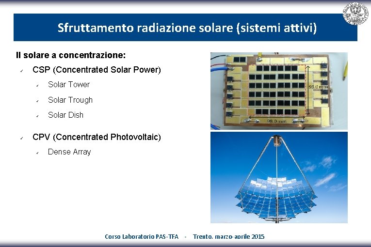 Sfruttamento radiazione solare (sistemi attivi) Il solare a concentrazione: CSP (Concentrated Solar Power) Solar