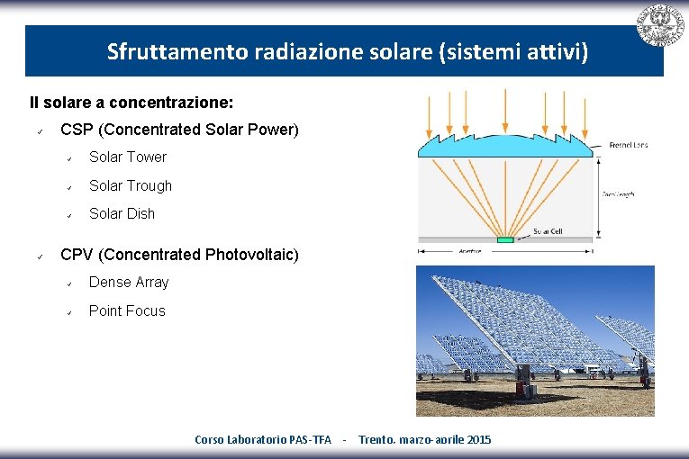 Sfruttamento radiazione solare (sistemi attivi) Il solare a concentrazione: CSP (Concentrated Solar Power) Solar