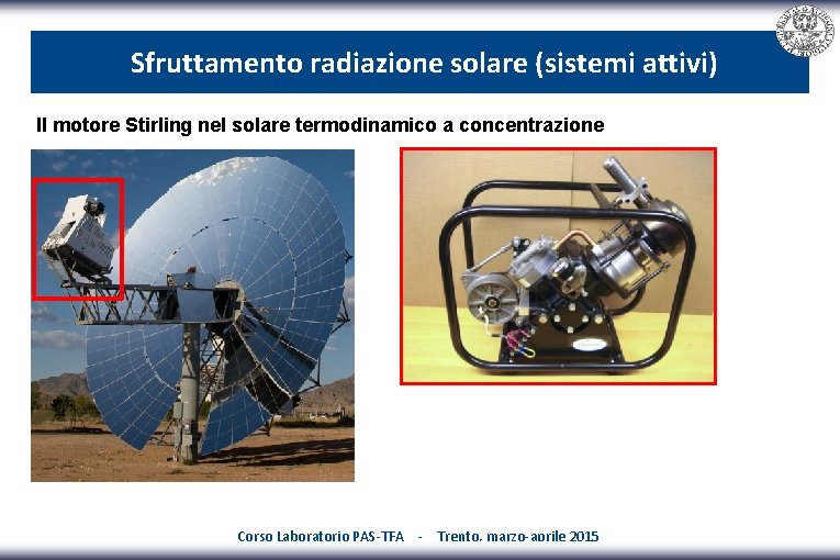 Sfruttamento radiazione solare (sistemi attivi) Il motore Stirling nel solare termodinamico a concentrazione Corso