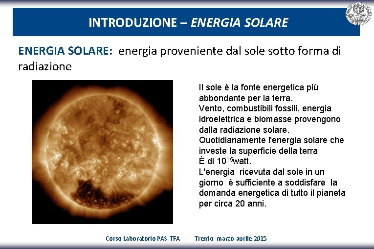 INTRODUZIONE – ENERGIA SOLARE: energia proveniente dal sole sotto forma di radiazione Il sole