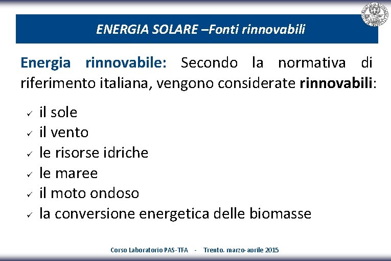 ENERGIA SOLARE –Fonti rinnovabili Energia rinnovabile: Secondo la normativa di riferimento italiana, vengono considerate