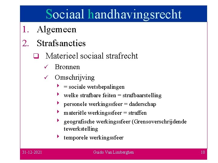 Sociaal handhavingsrecht 1. Algemeen 2. Strafsancties q Materieel sociaal strafrecht Bronnen ü Omschrijving ü