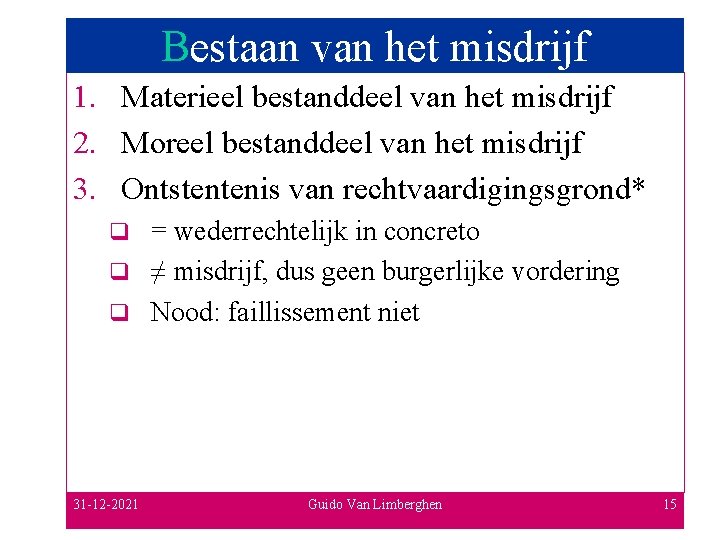 Bestaan van het misdrijf 1. Materieel bestanddeel van het misdrijf 2. Moreel bestanddeel van