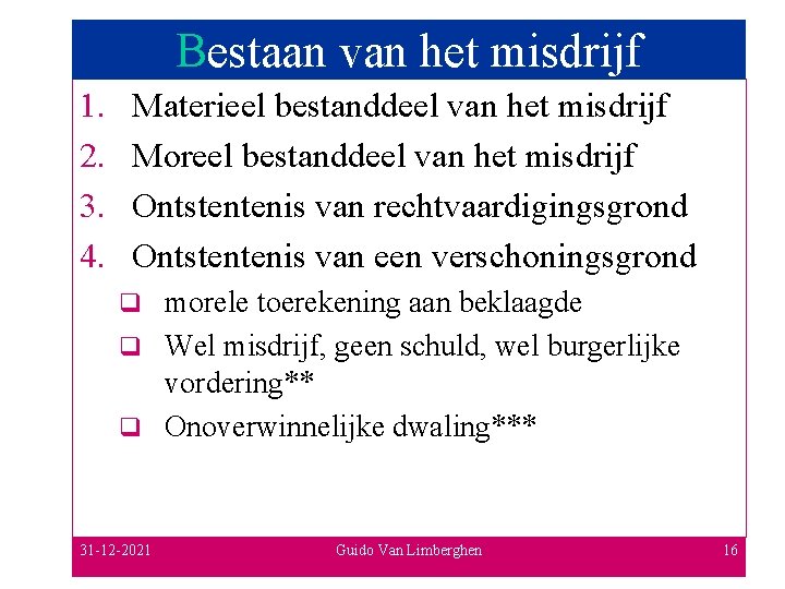 Bestaan van het misdrijf 1. 2. 3. 4. Materieel bestanddeel van het misdrijf Moreel