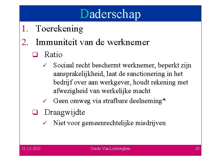 Daderschap 1. Toerekening 2. Immuniteit van de werknemer q Ratio Sociaal recht beschermt werknemer,