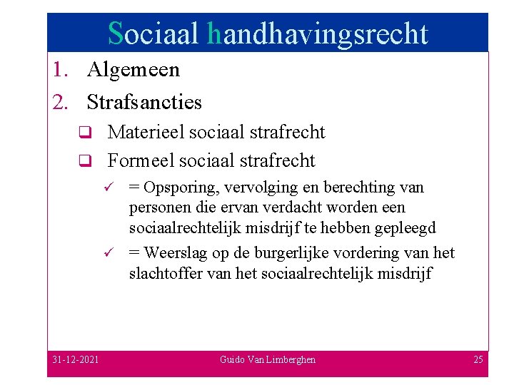 Sociaal handhavingsrecht 1. Algemeen 2. Strafsancties Materieel sociaal strafrecht q Formeel sociaal strafrecht q