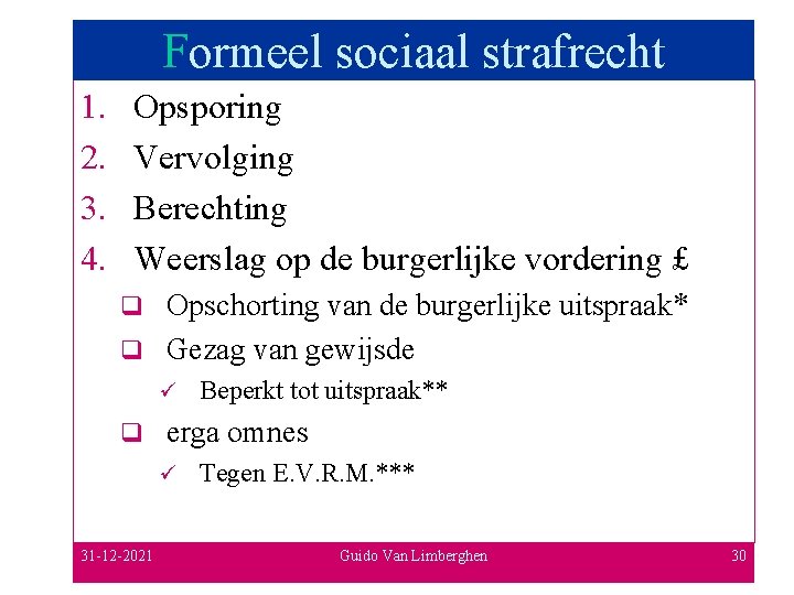 Formeel sociaal strafrecht 1. 2. 3. 4. Opsporing Vervolging Berechting Weerslag op de burgerlijke