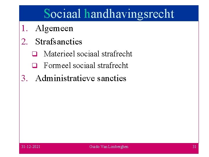 Sociaal handhavingsrecht 1. Algemeen 2. Strafsancties Materieel sociaal strafrecht q Formeel sociaal strafrecht q