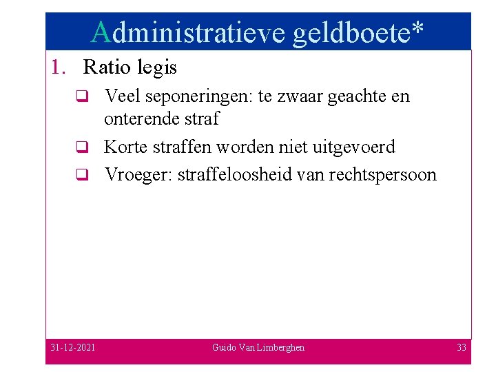 Administratieve geldboete* 1. Ratio legis Veel seponeringen: te zwaar geachte en onterende straf q