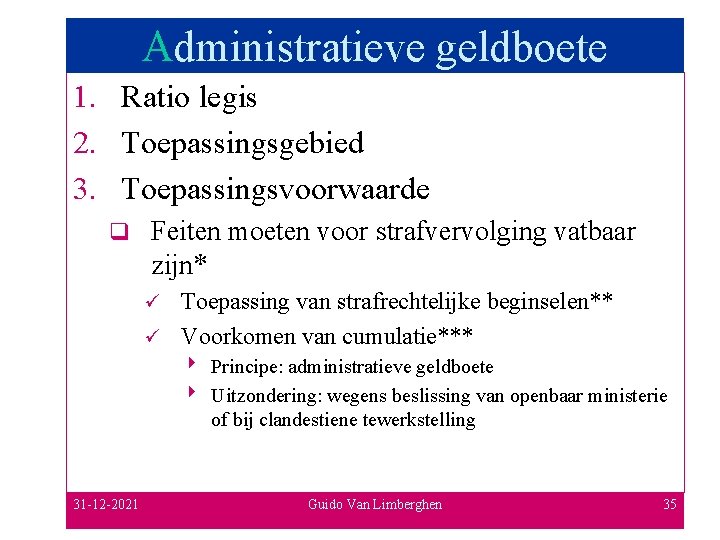 Administratieve geldboete 1. Ratio legis 2. Toepassingsgebied 3. Toepassingsvoorwaarde q Feiten moeten voor strafvervolging