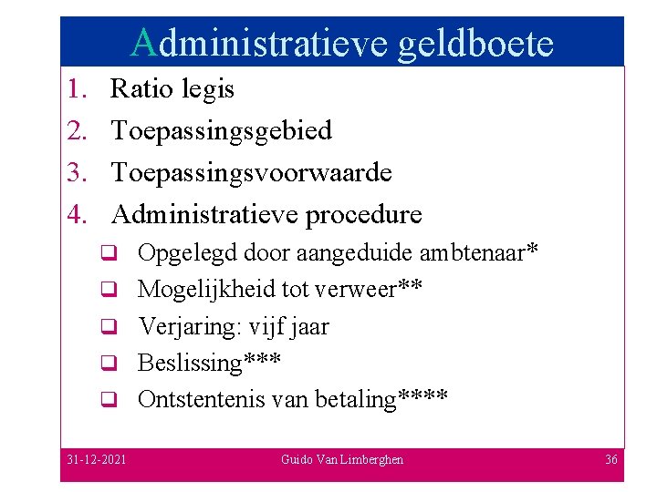 Administratieve geldboete 1. 2. 3. 4. Ratio legis Toepassingsgebied Toepassingsvoorwaarde Administratieve procedure q q