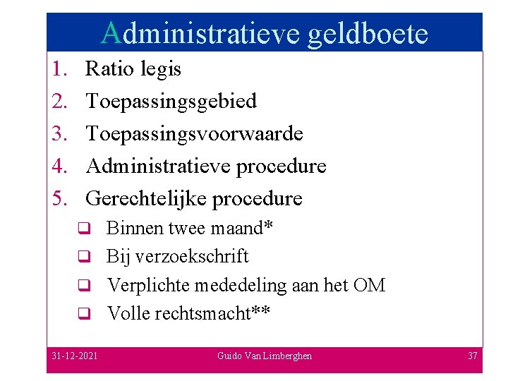 Administratieve geldboete 1. 2. 3. 4. 5. Ratio legis Toepassingsgebied Toepassingsvoorwaarde Administratieve procedure Gerechtelijke