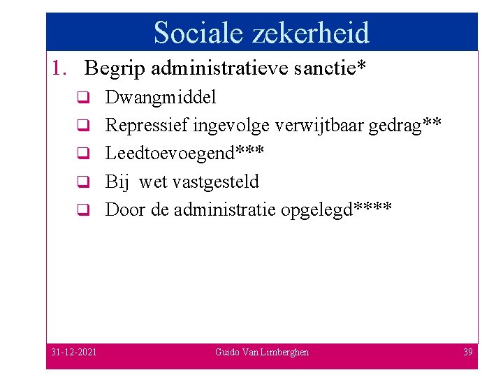 Sociale zekerheid 1. Begrip administratieve sanctie* q q q 31 -12 -2021 Dwangmiddel Repressief